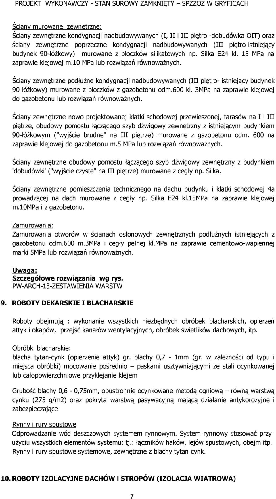 Ściany zewnętrzne podłużne kondygnacji nadbudowywanych (III piętro- istniejący budynek 90-łóżkowy) murowane z bloczków z gazobetonu odm.600 kl.