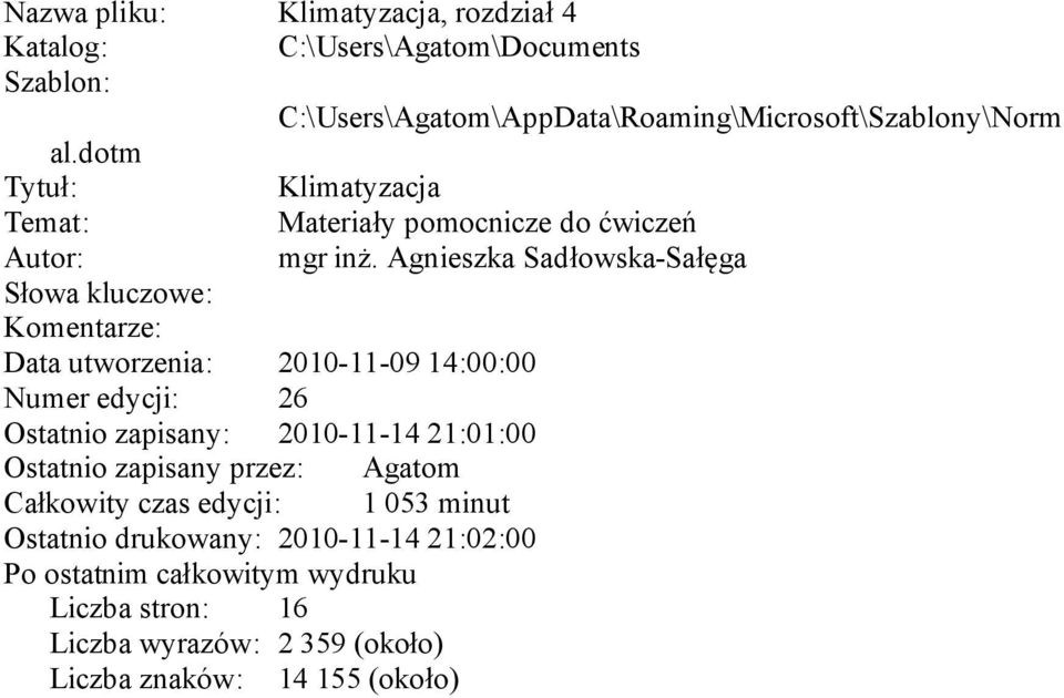 Agnieszka Sadłowska-Sałęga Słowa kluczowe: Komentarze: Data utworzenia: 2010-11-09 14:00:00 Numer edycji: 26 Ostatnio zapisany: 2010-11-14