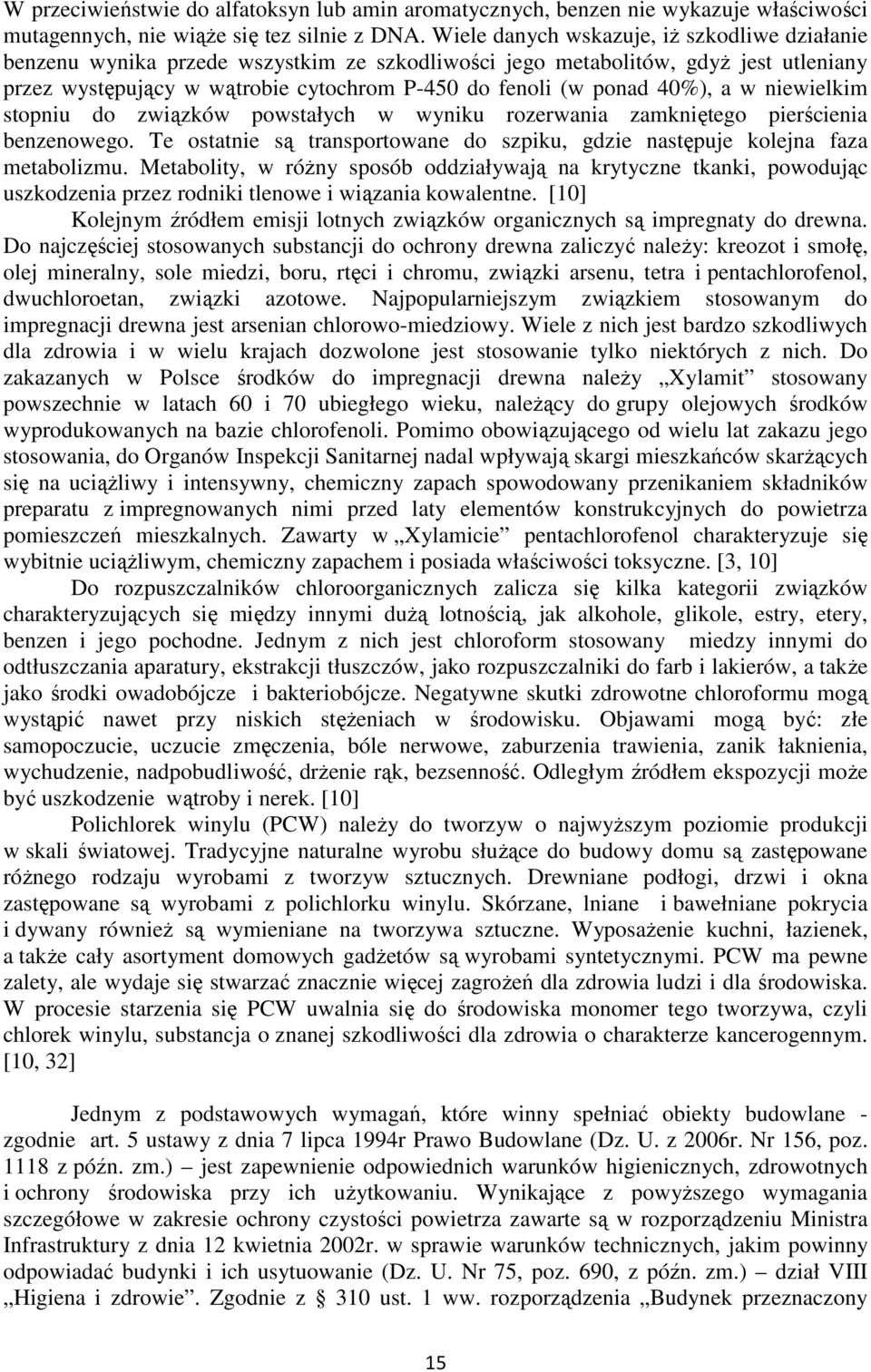 40%), a w niewielkim stopniu do związków powstałych w wyniku rozerwania zamkniętego pierścienia benzenowego. Te ostatnie są transportowane do szpiku, gdzie następuje kolejna faza metabolizmu.