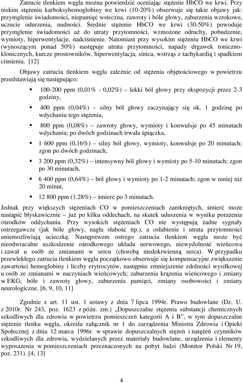 nudności. Średnie stęŝenie HbCO we krwi (30-50%) powoduje przymglenie świadomości aŝ do utraty przytomności, wzmoŝone odruchy, pobudzenie, wymioty, hiperwentylacje, nadciśnienie.