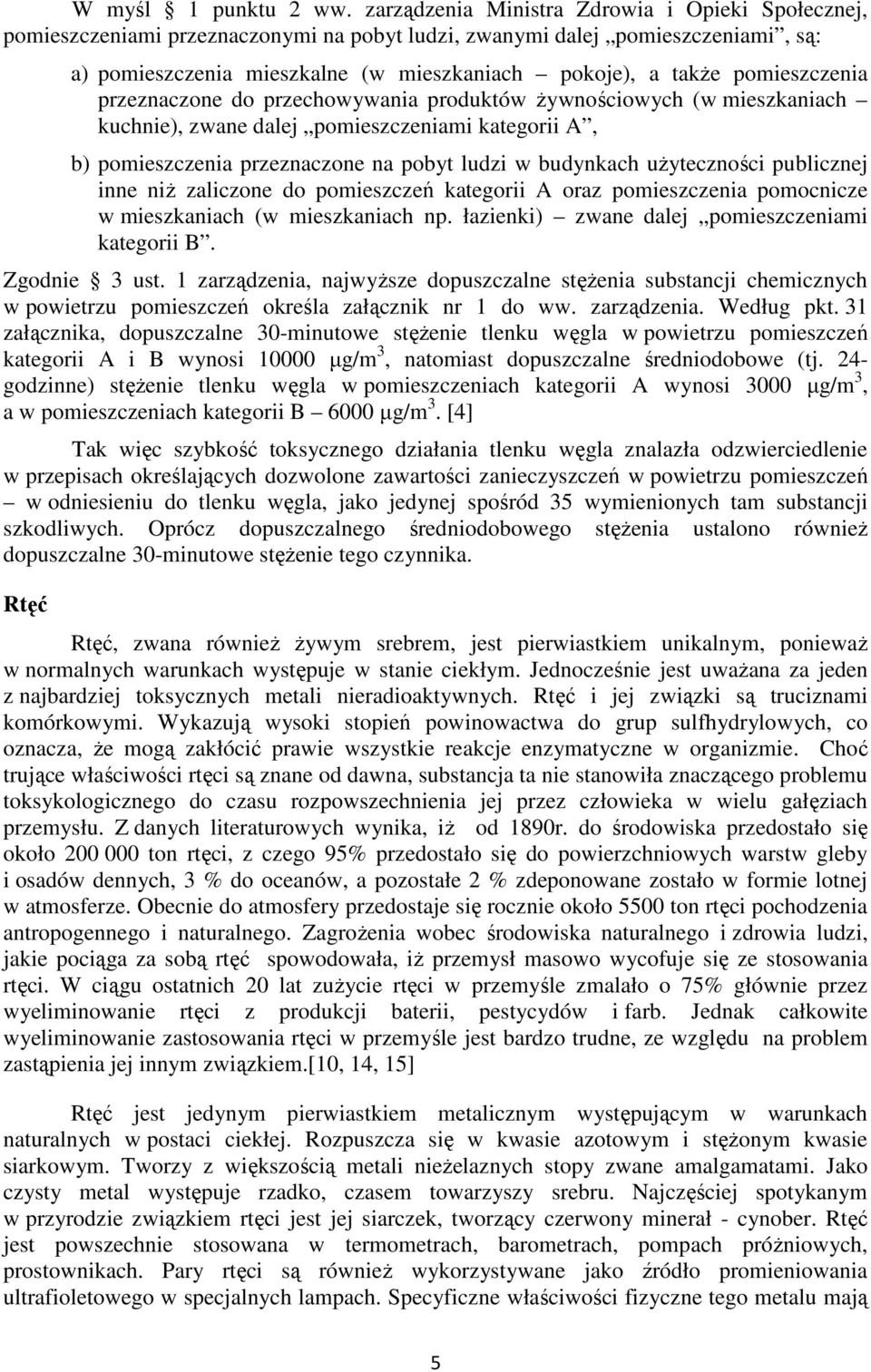 pomieszczenia przeznaczone do przechowywania produktów Ŝywnościowych (w mieszkaniach kuchnie), zwane dalej pomieszczeniami kategorii A, b) pomieszczenia przeznaczone na pobyt ludzi w budynkach