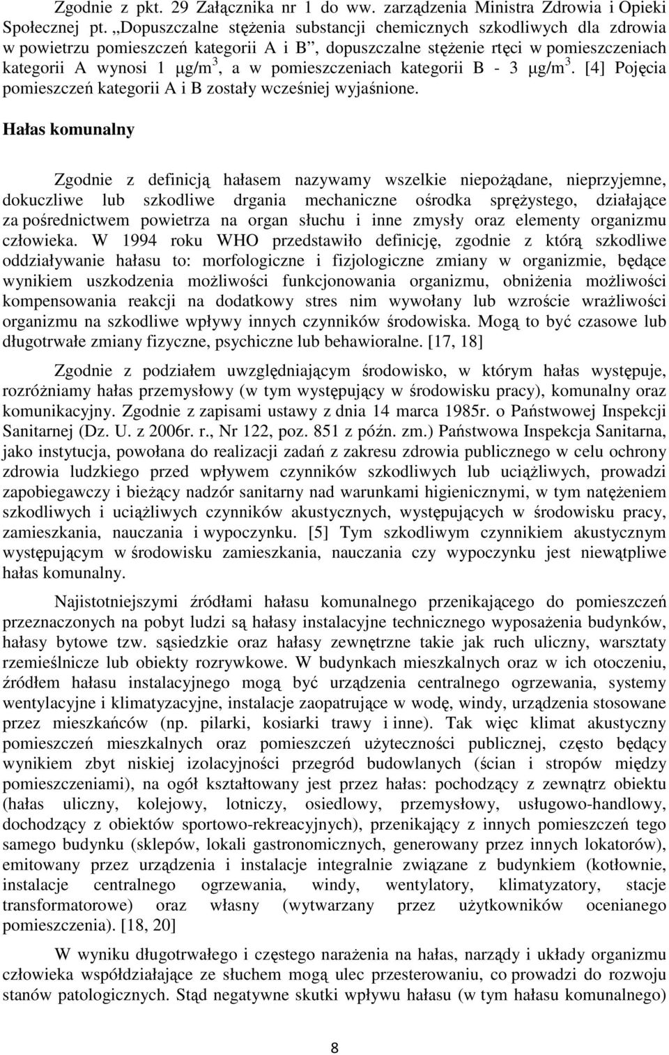 pomieszczeniach kategorii B - 3 µg/m 3. [4] Pojęcia pomieszczeń kategorii A i B zostały wcześniej wyjaśnione.