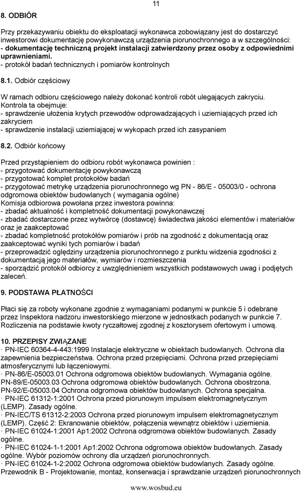 Odbiór częściowy W ramach odbioru częściowego należy dokonać kontroli robót ulegających zakryciu.