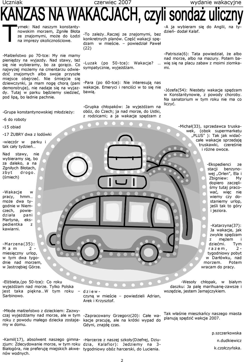 Nie śmiejcie się dziewczynki, ja mam nogę chorą (pani demonstruje), nie nadaje się na wyjazdy. Tutaj w parku będziemy siedzieć, pod lipą, bo ładnie pachnie.