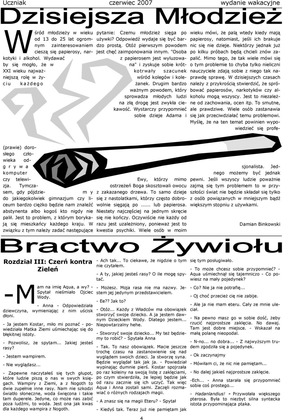 OtóŜ pierwszym powodem jest chęć zaimponowania innym. "Osoba z papierosem jest wyluzowana" i zyskuje sobie krótkotrwały szacunek wśród kolegów i kole- Ŝanek.