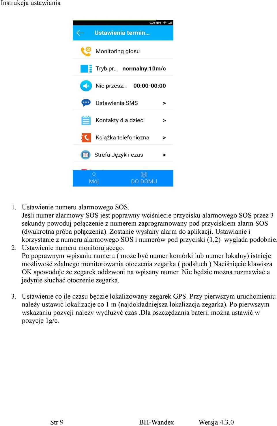 Zostanie wysłany alarm do aplikacji. Ustawianie i korzystanie z numeru alarmowego SOS i numerów pod przyciski (1,2) wygląda podobnie. 2. Ustawienie numeru monitorującego.