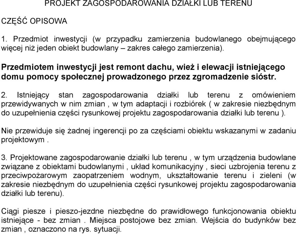 Istniejący stan zagospodarowania działki lub terenu z omówieniem przewidywanych w nim zmian, w tym adaptacji i rozbiórek ( w zakresie niezbędnym do uzupełnienia części rysunkowej projektu