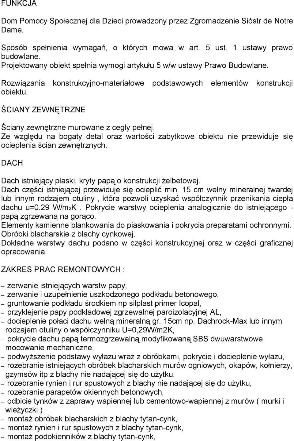 ŚCIANY ZEWNĘTRZNE Ściany zewnętrzne murowane z cegły pełnej. Ze względu na bogaty detal oraz wartości zabytkowe obiektu nie przewiduje się ocieplenia ścian zewnętrznych.