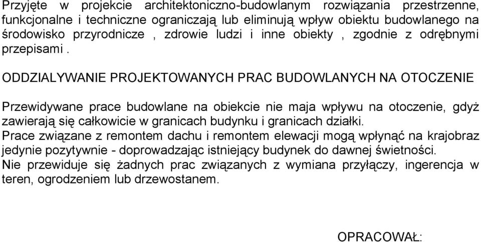 ODDZIALYWANIE PROJEKTOWANYCH PRAC BUDOWLANYCH NA OTOCZENIE Przewidywane prace budowlane na obiekcie nie maja wpływu na otoczenie, gdyż zawierają się całkowicie w granicach budynku