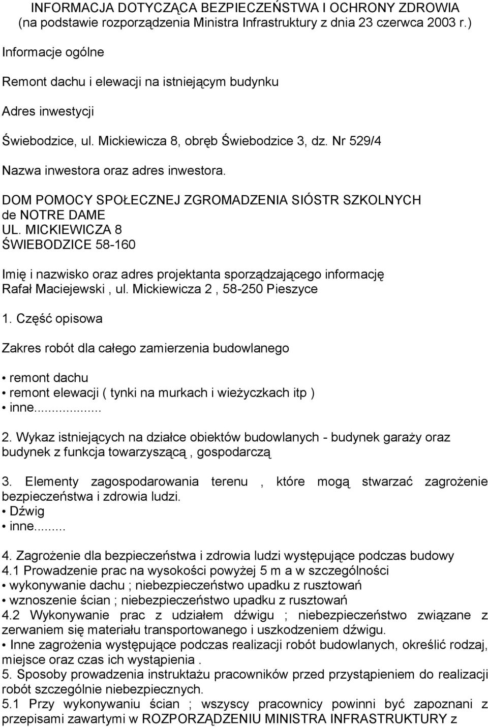 DOM POMOCY SPOŁECZNEJ ZGROMADZENIA SIÓSTR SZKOLNYCH de NOTRE DAME UL. MICKIEWICZA 8 ŚWIEBODZICE 58-160 Imię i nazwisko oraz adres projektanta sporządzającego informację Rafał Maciejewski, ul.