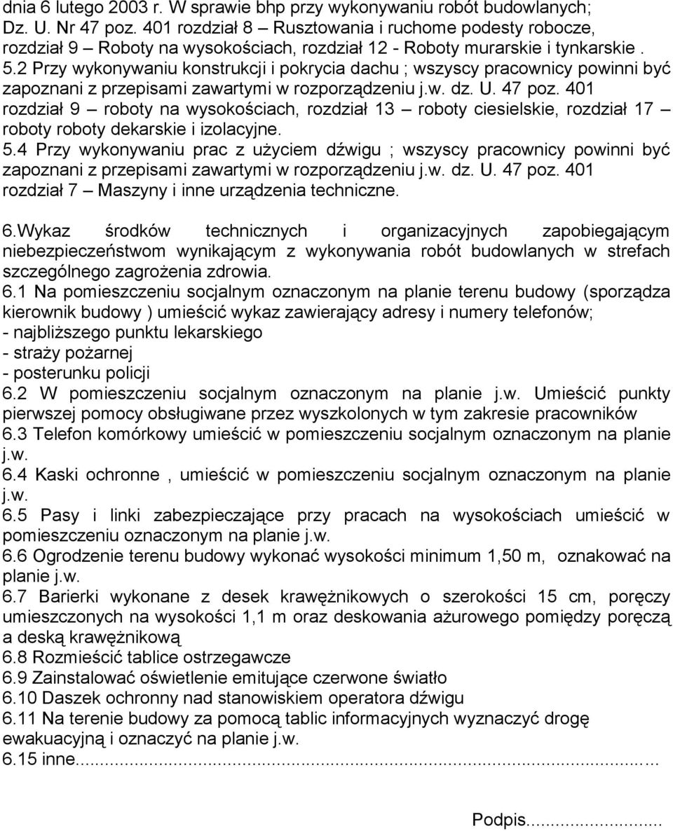 2 Przy wykonywaniu konstrukcji i pokrycia dachu ; wszyscy pracownicy powinni być zapoznani z przepisami zawartymi w rozporządzeniu j.w. dz. U. 47 poz.