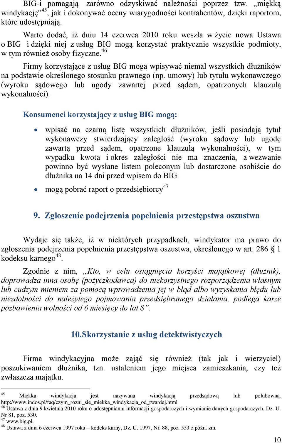 46 Firmy korzystające z usług BIG mogą wpisywać niemal wszystkich dłużników na podstawie określonego stosunku prawnego (np.