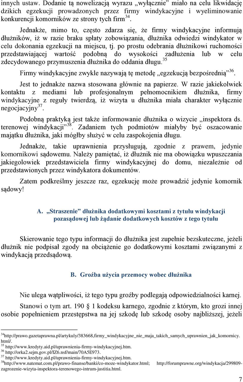 po prostu odebrania dłużnikowi ruchomości przedstawiającej wartość podobną do wysokości zadłużenia lub w celu zdecydowanego przymuszenia dłużnika do oddania długu.