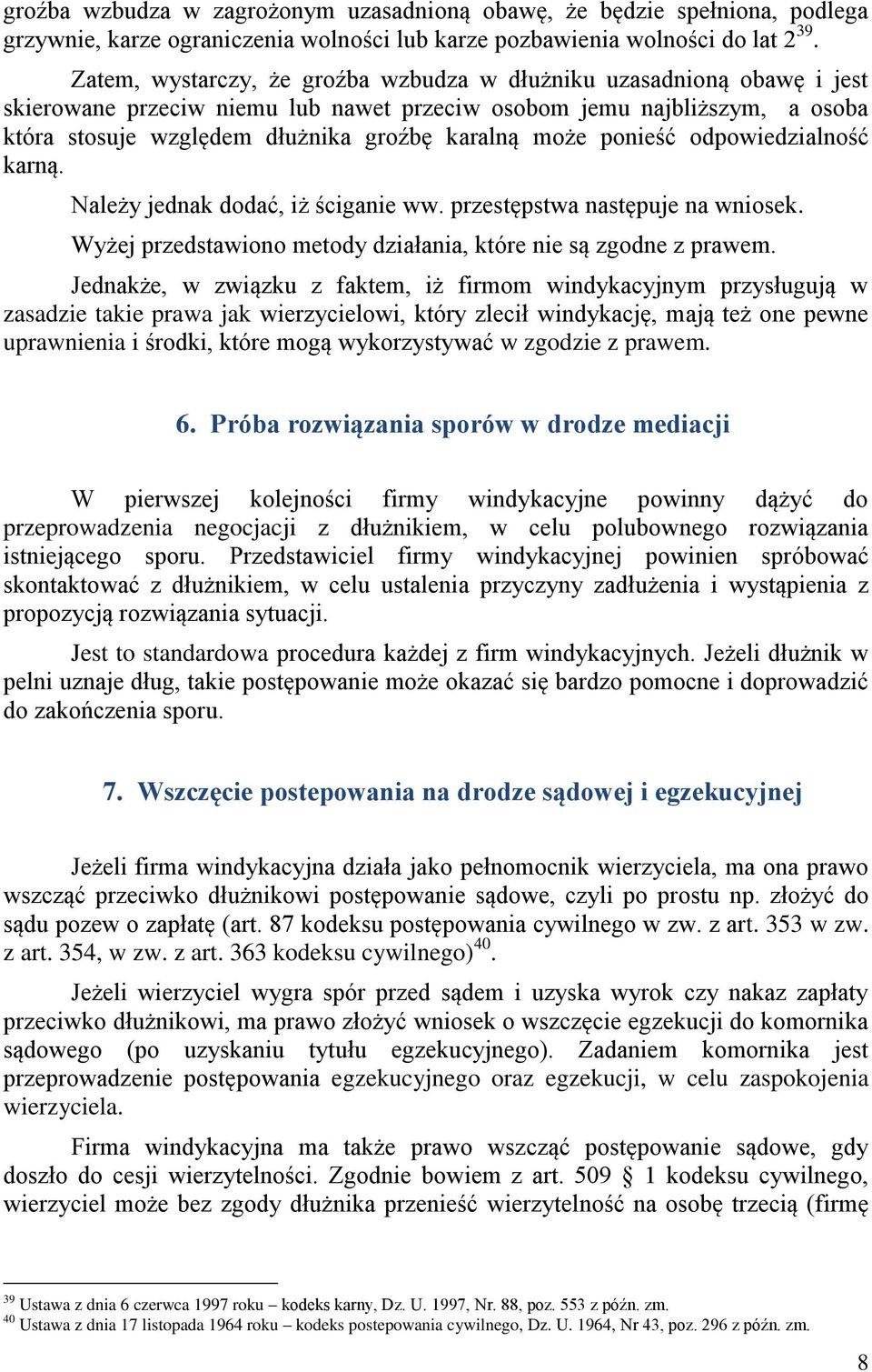 ponieść odpowiedzialność karną. Należy jednak dodać, iż ściganie ww. przestępstwa następuje na wniosek. Wyżej przedstawiono metody działania, które nie są zgodne z prawem.