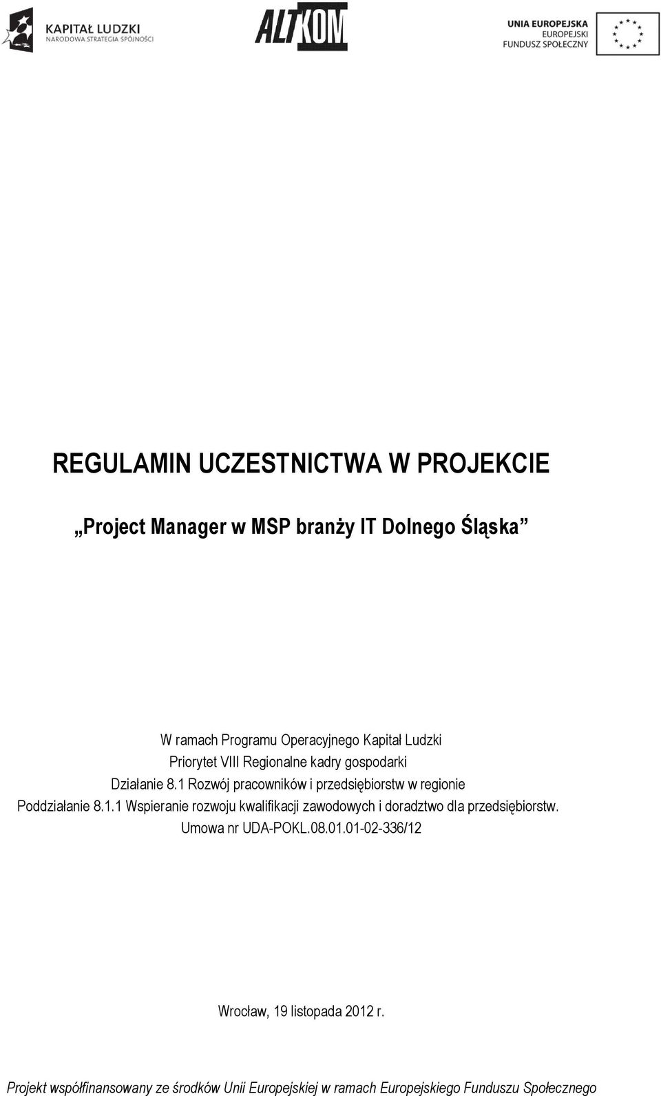 1 Rozwój pracowników i przedsiębiorstw w regionie Poddziałanie 8.1.1 Wspieranie rozwoju kwalifikacji zawodowych i doradztwo dla przedsiębiorstw.