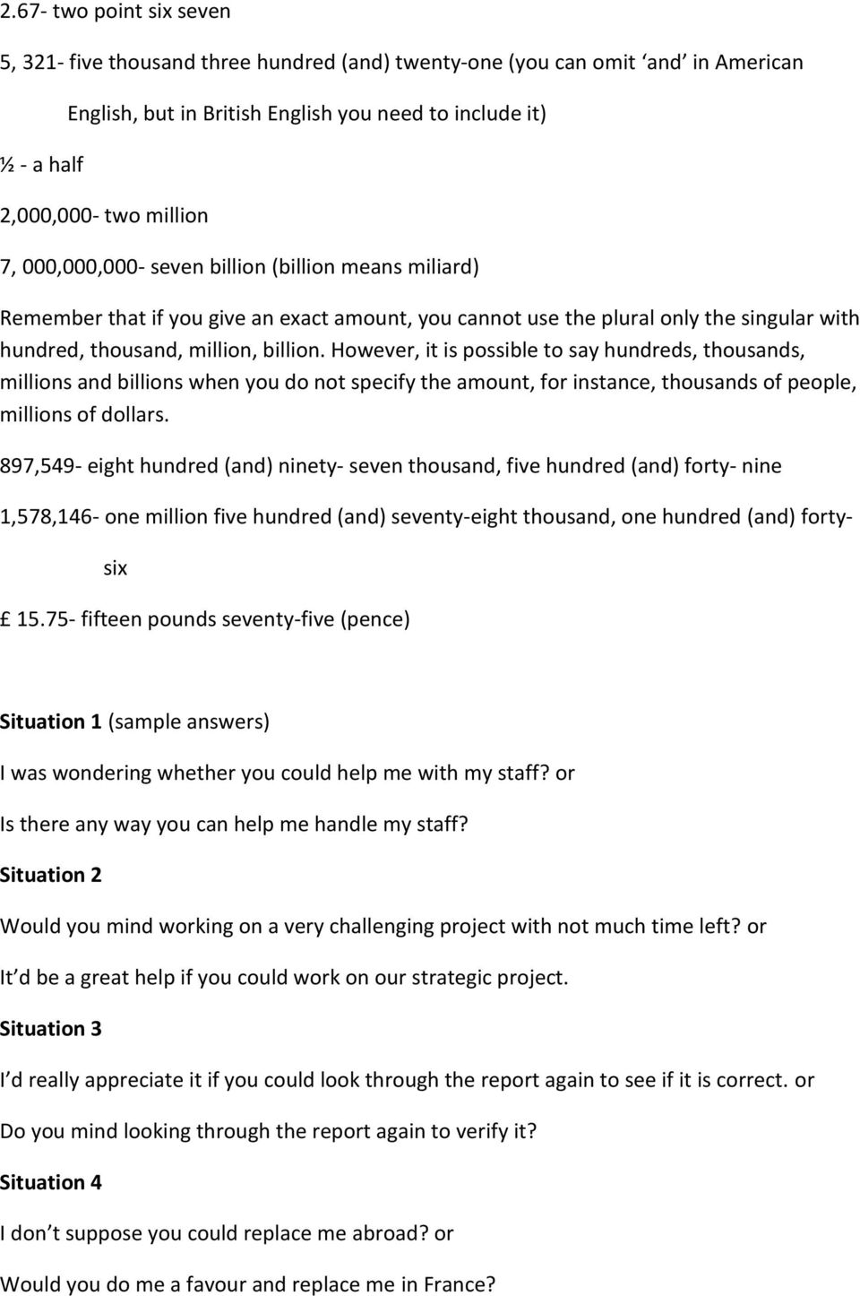 However, it is possible to say hundreds, thousands, millions and billions when you do not specify the amount, for instance, thousands of people, millions of dollars.