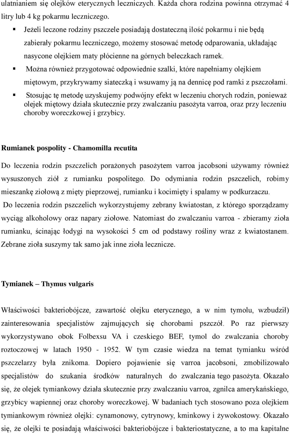 beleczkach ramek. Można również przygotować odpowiednie szalki, które napełniamy olejkiem miętowym, przykrywamy siateczką i wsuwamy ją na dennicę pod ramki z pszczołami.