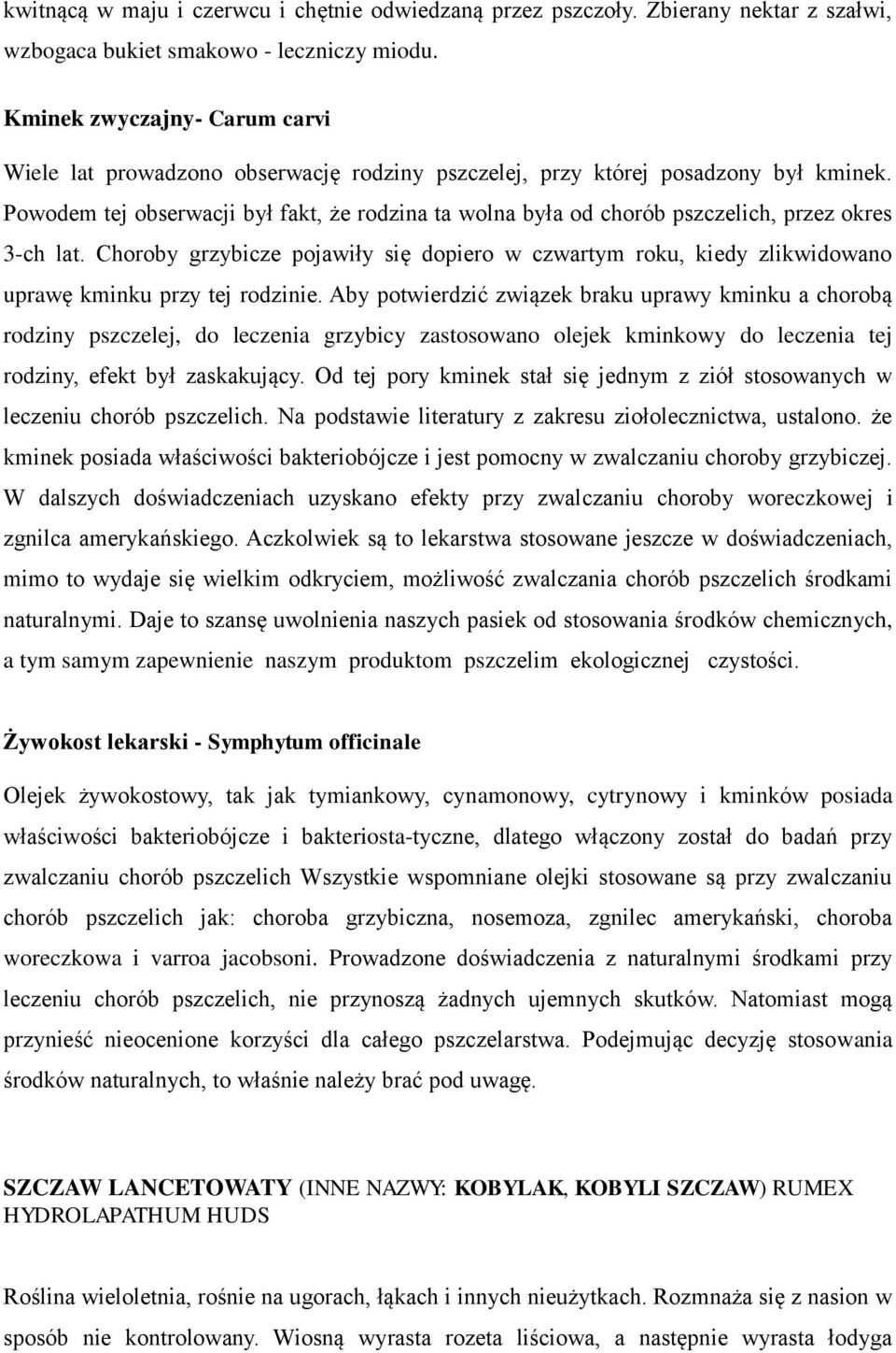 Powodem tej obserwacji był fakt, że rodzina ta wolna była od chorób pszczelich, przez okres 3-ch lat.