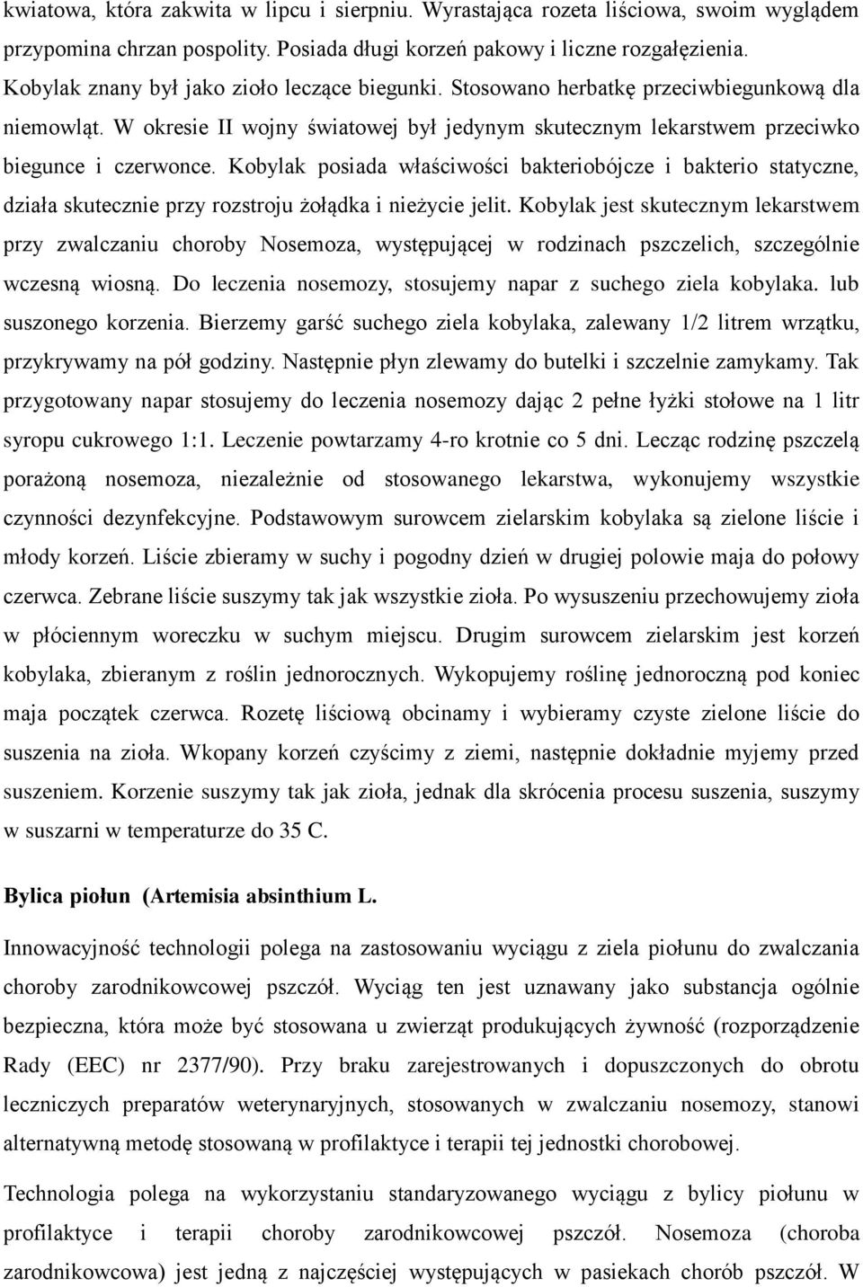 Kobylak posiada właściwości bakteriobójcze i bakterio statyczne, działa skutecznie przy rozstroju żołądka i nieżycie jelit.