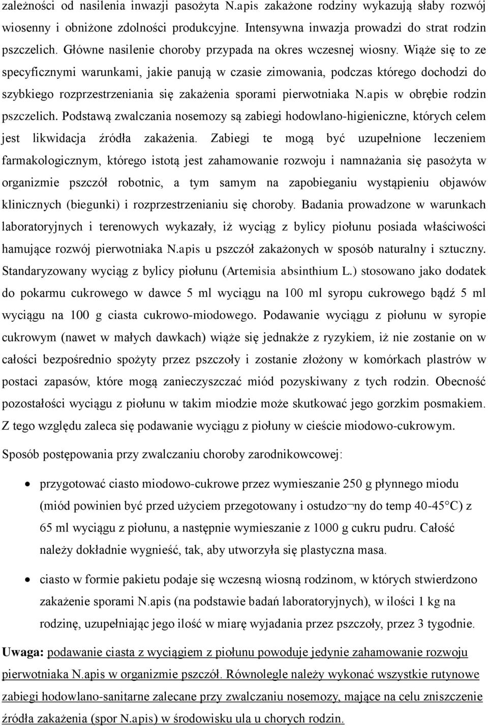 Wiąże się to ze specyficznymi warunkami, jakie panują w czasie zimowania, podczas którego dochodzi do szybkiego rozprzestrzeniania się zakażenia sporami pierwotniaka N.