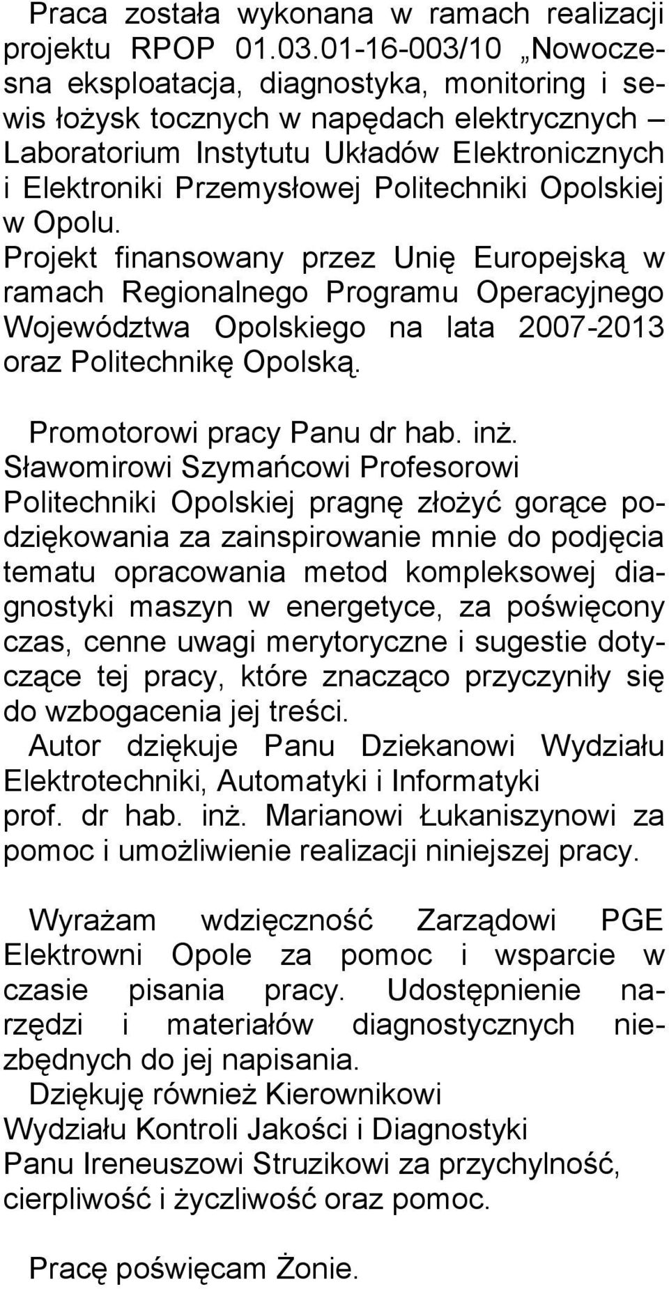 Opolskiej w Opolu. Projekt finansowany przez Unię Europejską w ramach Regionalnego Programu Operacyjnego Województwa Opolskiego na lata 2007-2013 oraz Politechnikę Opolską.