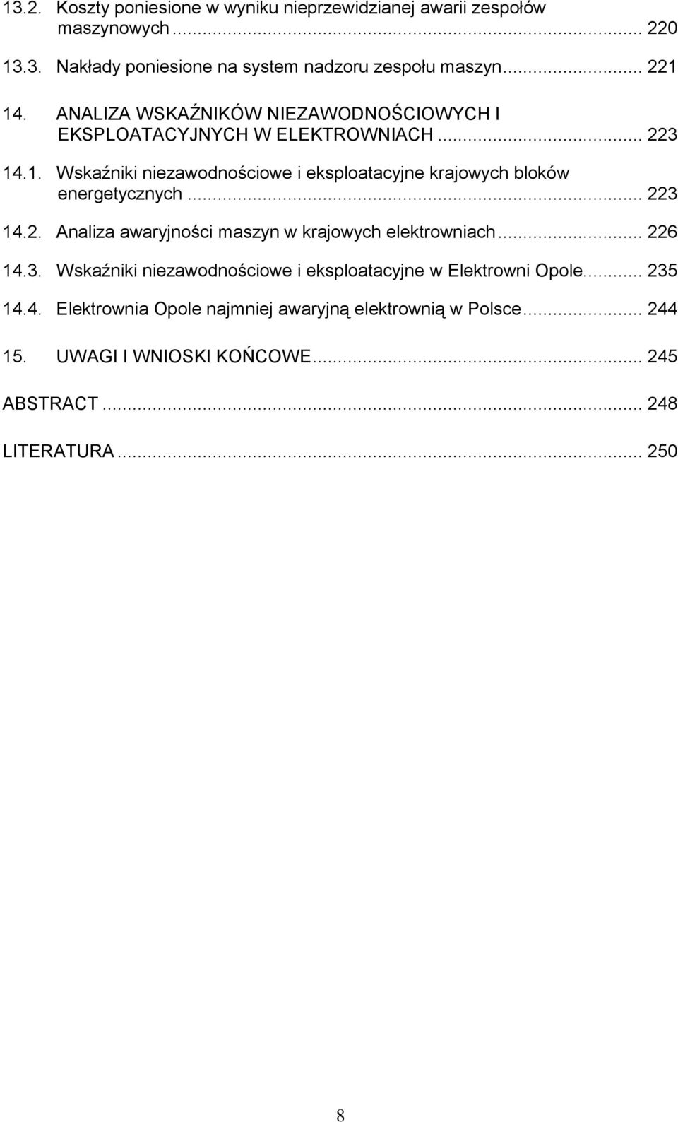 .1. Wskaźniki niezawodnościowe i eksploatacyjne krajowych bloków energetycznych... 223 14.2. Analiza awaryjności maszyn w krajowych elektrowniach.