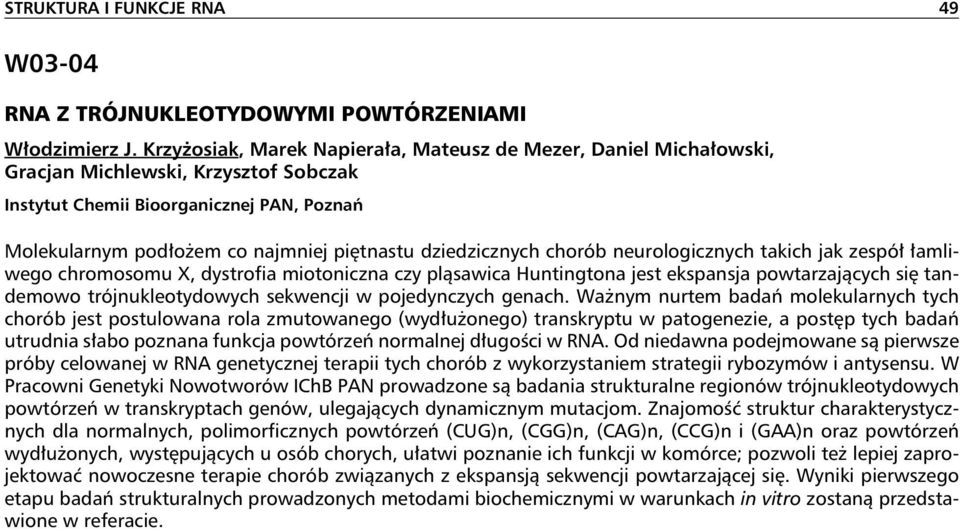 dziedzicznych chorób neurologicznych takich jak zespół łamliwego chromosomu X, dystrofia miotoniczna czy pląsawica Huntingtona jest ekspansja powtarzających siętandemowo trójnukleotydowych sekwencji