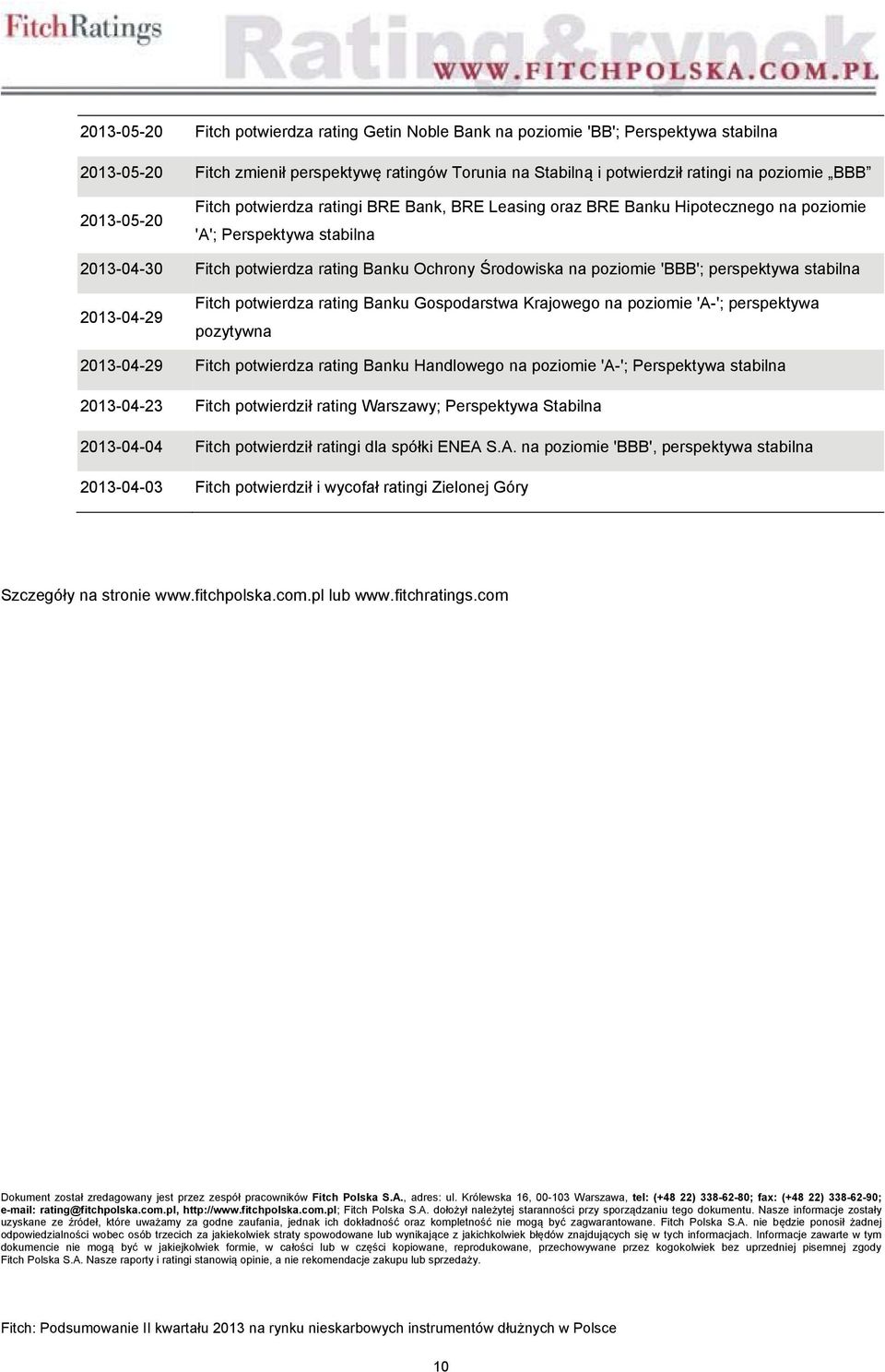 'BBB'; perspektywa stabilna 2013-04-29 Fitch potwierdza rating Banku Gospodarstwa Krajowego na poziomie 'A-'; perspektywa pozytywna 2013-04-29 Fitch potwierdza rating Banku Handlowego na poziomie