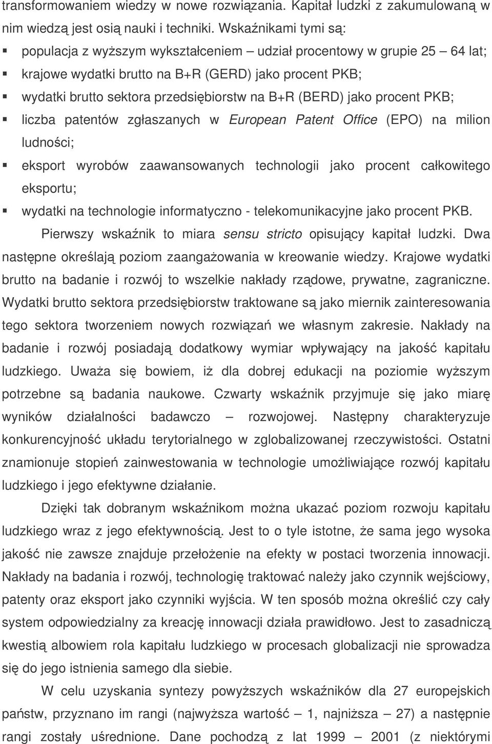 jako procent PKB; liczba patentów zgłaszanych w European Patent Office (EPO) na milion ludnoci; eksport wyrobów zaawansowanych technologii jako procent całkowitego eksportu; wydatki na technologie