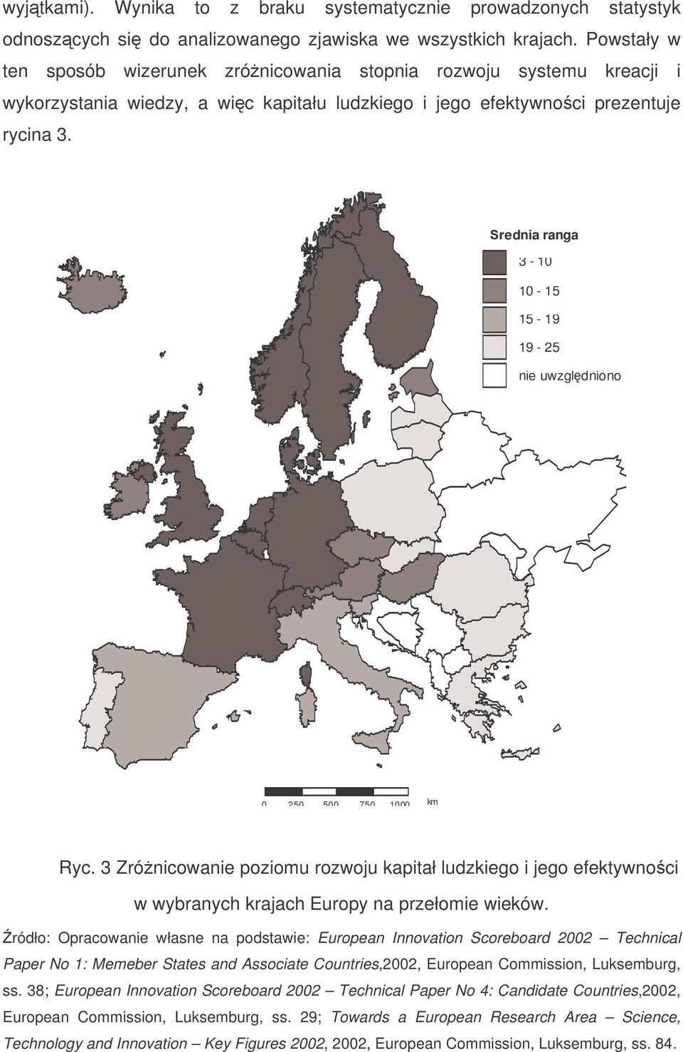 rednia ranga 3-10 10-15 15-19 19-25 nie uwzgldniono 0 250 500 750 1000 km Ryc. 3 Zrónicowanie poziomu rozwoju kapitał ludzkiego i jego efektywnoci w wybranych krajach Europy na przełomie wieków.