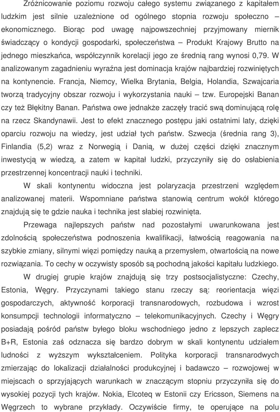 W analizowanym zagadnieniu wyrana jest dominacja krajów najbardziej rozwinitych na kontynencie.