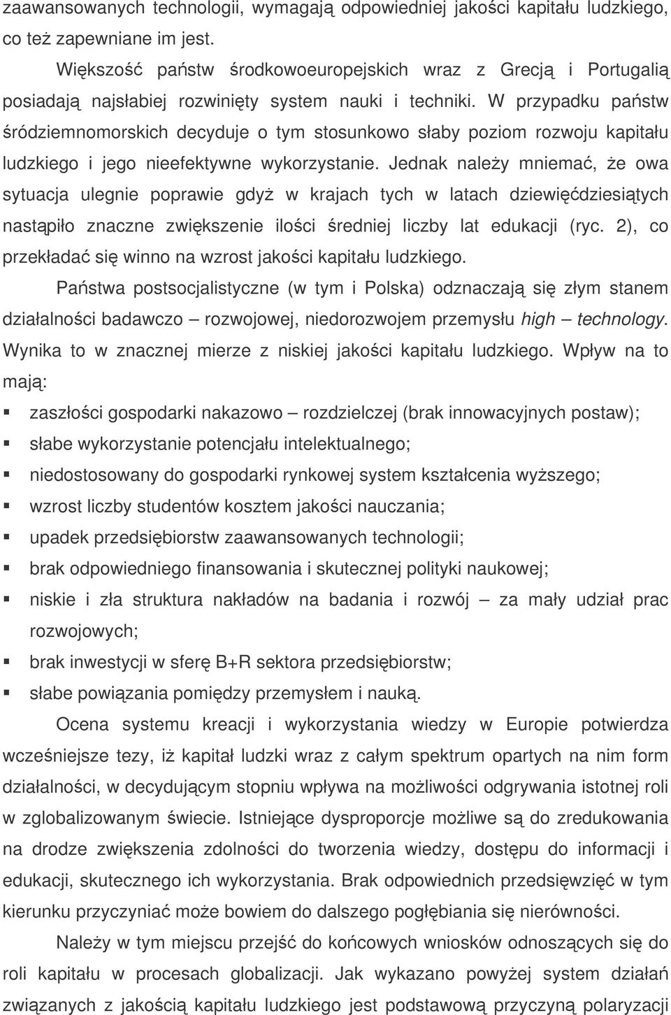 W przypadku pastw ródziemnomorskich decyduje o tym stosunkowo słaby poziom rozwoju kapitału ludzkiego i jego nieefektywne wykorzystanie.