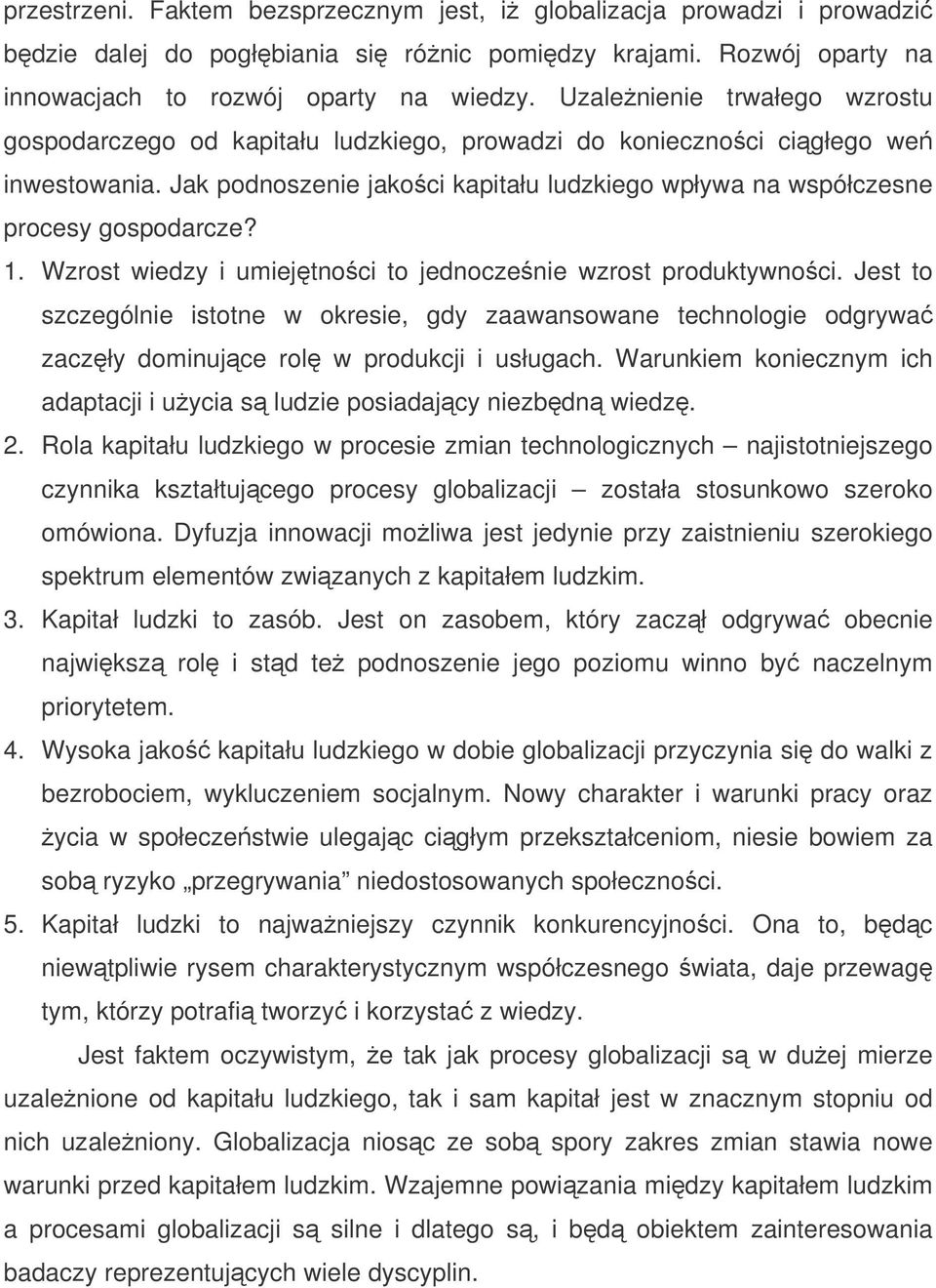 1. Wzrost wiedzy i umiejtnoci to jednoczenie wzrost produktywnoci. Jest to szczególnie istotne w okresie, gdy zaawansowane technologie odgrywa zaczły dominujce rol w produkcji i usługach.