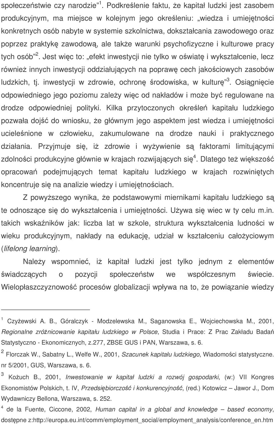 poprzez praktyk zawodow, ale take warunki psychofizyczne i kulturowe pracy tych osób 2.