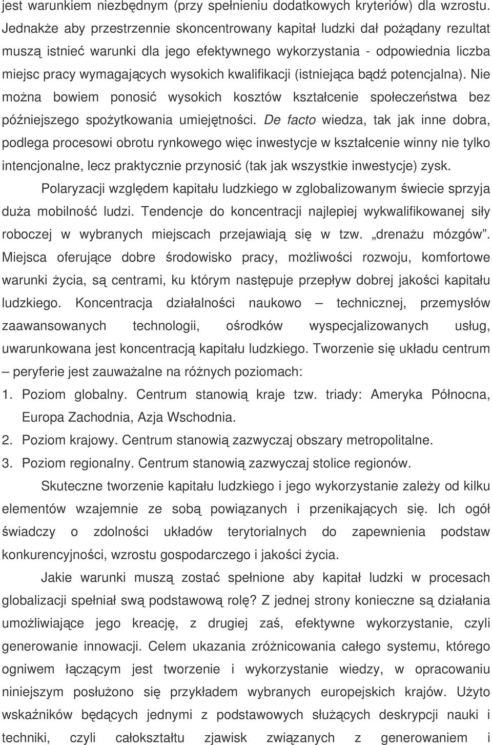 (istniejca bd potencjalna). Nie mona bowiem ponosi wysokich kosztów kształcenie społeczestwa bez póniejszego spoytkowania umiejtnoci.