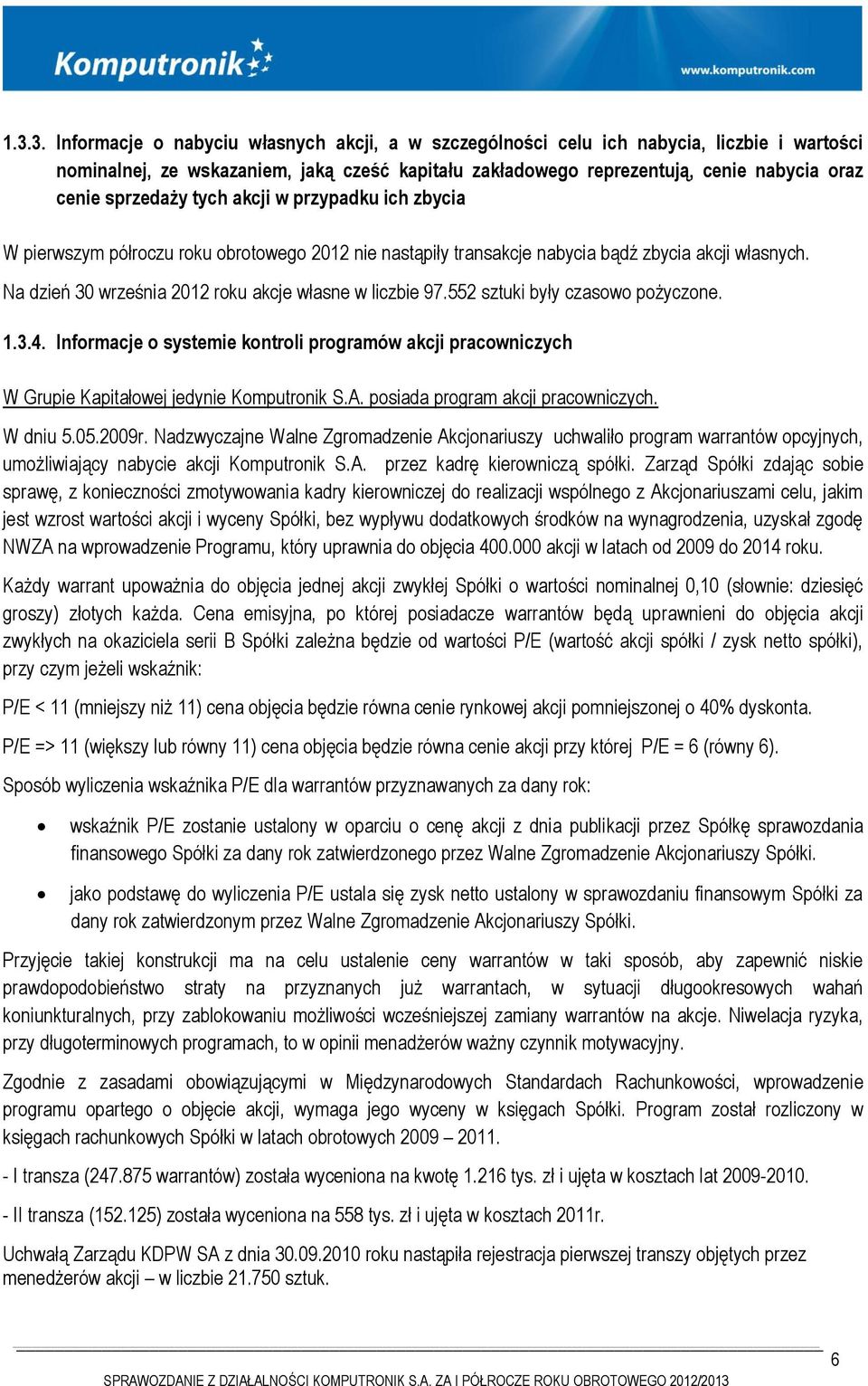 Na dzień 30 września 2012 roku akcje własne w liczbie 97.552 sztuki były czasowo pożyczone. 1.3.4.