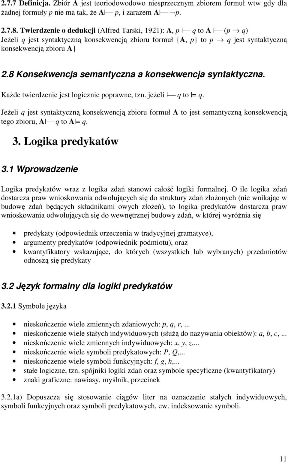 8 Konsekwencja semantyczna a konsekwencja syntaktyczna. KaŜde twierdzenie jest logicznie poprawne, tzn. jeŝeli q to = q.