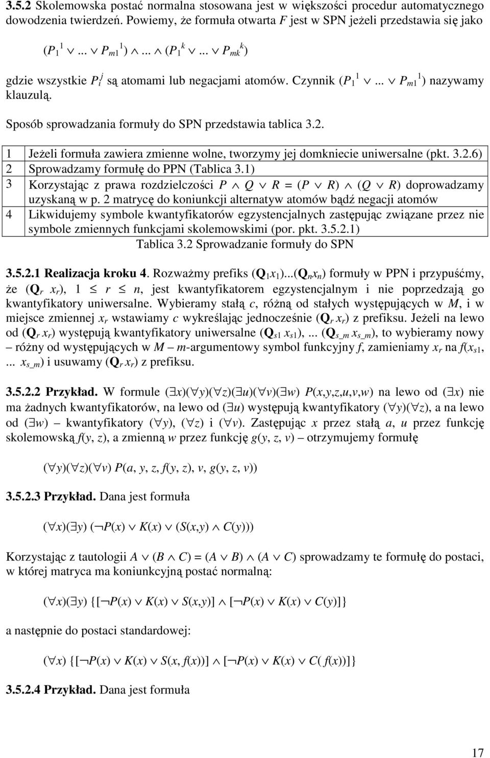 1 JeŜeli formuła zawiera zmienne wolne, tworzymy jej domkniecie uniwersalne (pkt. 3.2.6) 2 Sprowadzamy formułę do PPN (Tablica 3.