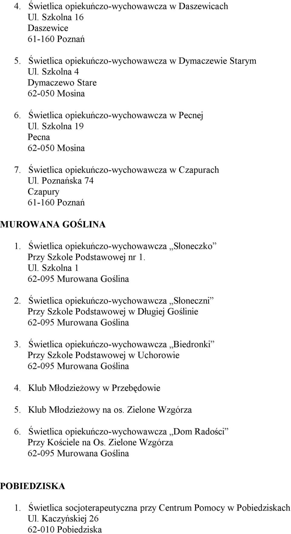 Świetlica opiekuńczo-wychowawcza Słoneczko Przy Szkole Podstawowej nr 1. Ul. Szkolna 1 2. Świetlica opiekuńczo-wychowawcza Słoneczni Przy Szkole Podstawowej w Długiej Goślinie 3.