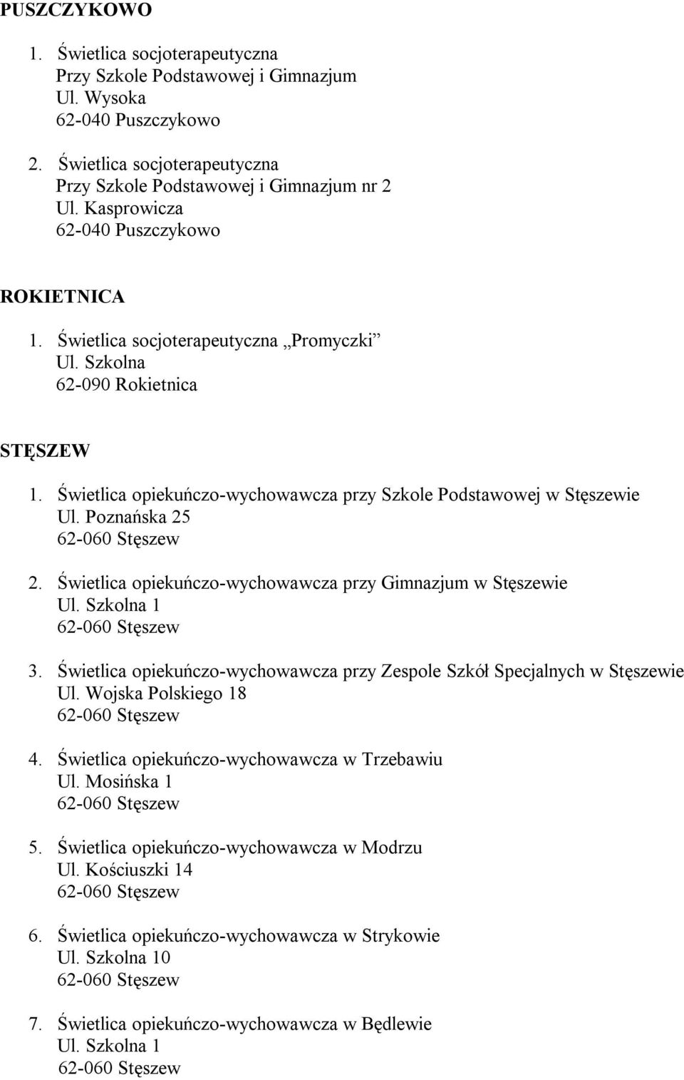 Poznańska 25 2. Świetlica opiekuńczo-wychowawcza przy Gimnazjum w Stęszewie Ul. Szkolna 1 3. Świetlica opiekuńczo-wychowawcza przy Zespole Szkół Specjalnych w Stęszewie Ul. Wojska Polskiego 18 4.