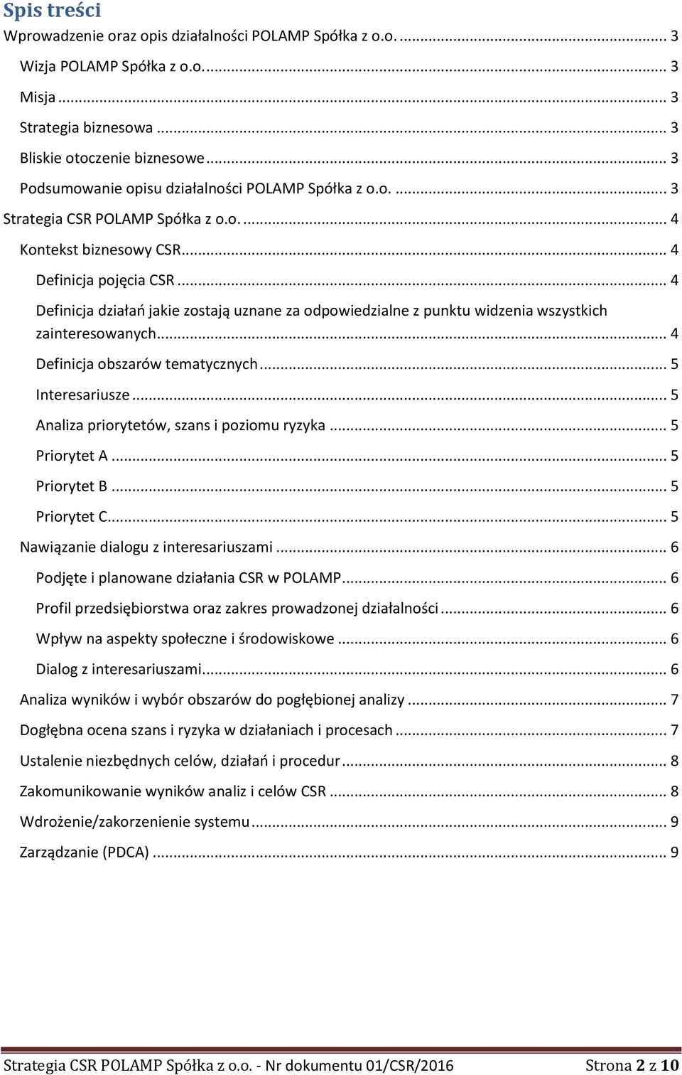 .. 4 Definicja działań jakie zostają uznane za odpowiedzialne z punktu widzenia wszystkich zainteresowanych... 4 Definicja obszarów tematycznych... 5 Interesariusze.