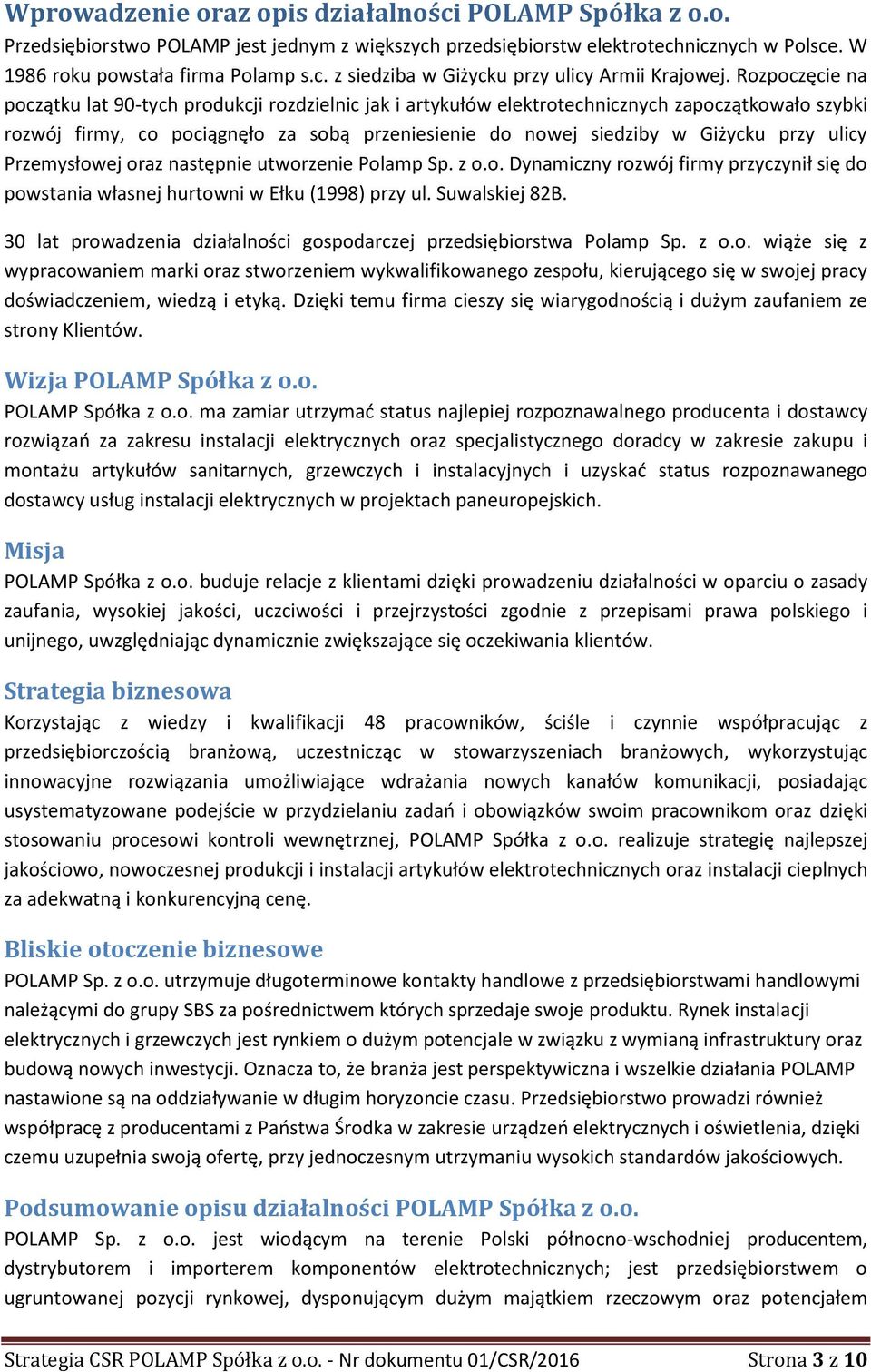 ulicy Przemysłowej oraz następnie utworzenie Polamp Sp. z o.o. Dynamiczny rozwój firmy przyczynił się do powstania własnej hurtowni w Ełku (1998) przy ul. Suwalskiej 82B.