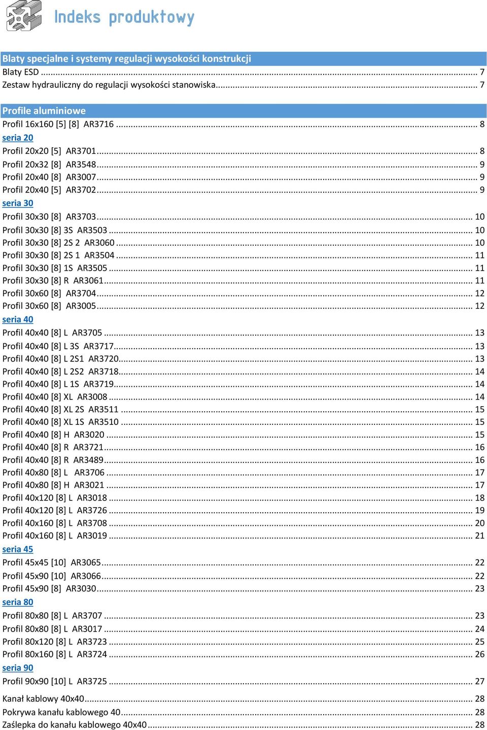 .. 10 Profil 3030 [8] 2S 2 AR3060... 10 Profil 3030 [8] 2S 1 AR3504... 11 Profil 3030 [8] 1S AR3505... 11 Profil 3030 [8] R AR3061... 11 Profil 3060 [8] AR3704... 12 Profil 3060 [8] AR3005.