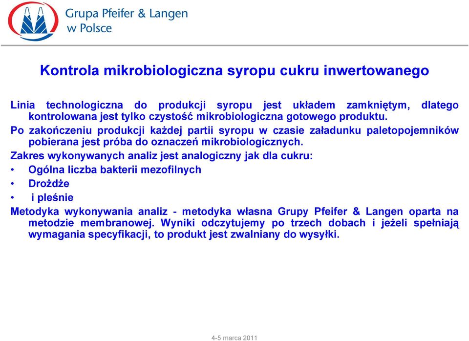 Po zakończeniu produkcji każdej partii syropu w czasie załadunku paletopojemników pobierana jest próba do oznaczeń mikrobiologicznych.