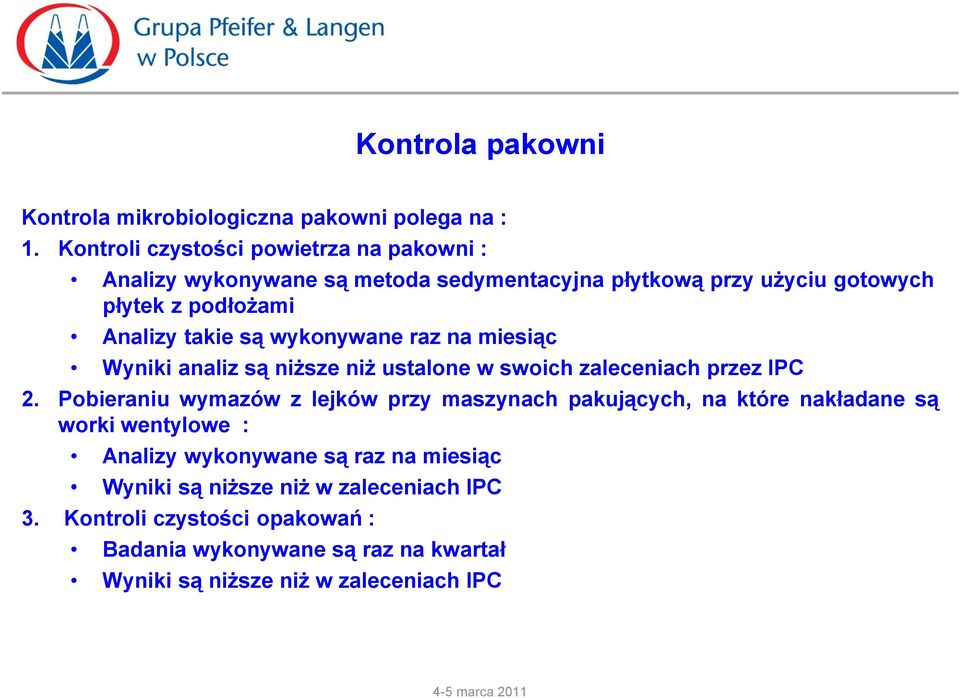 są wykonywane raz na miesiąc Wyniki analiz są niższe niż ustalone w swoich zaleceniach przez IPC 2.