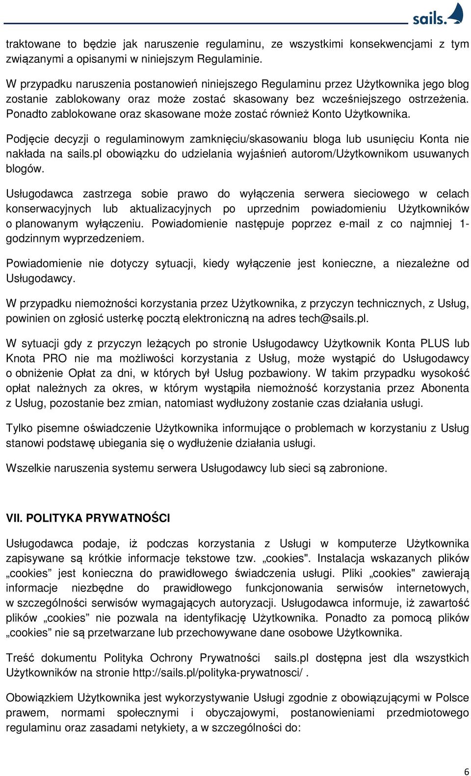 Ponadto zablokowane oraz skasowane może zostać również Konto Użytkownika. Podjęcie decyzji o regulaminowym zamknięciu/skasowaniu bloga lub usunięciu Konta nie nakłada na sails.