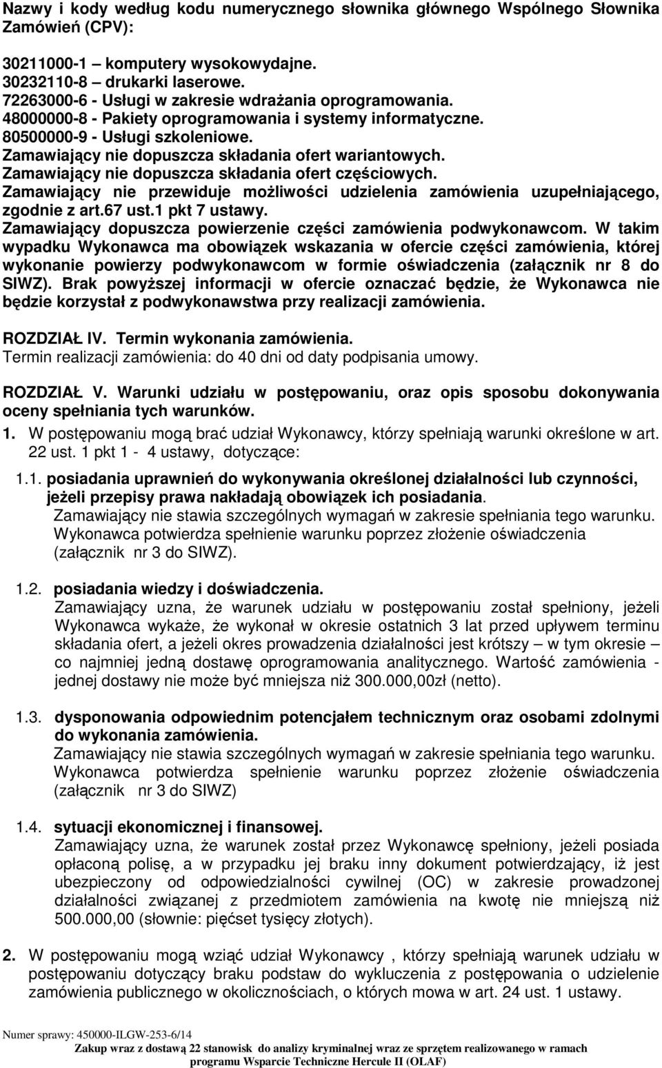 Zamawiający nie dopuszcza składania ofert wariantowych. Zamawiający nie dopuszcza składania ofert częściowych.