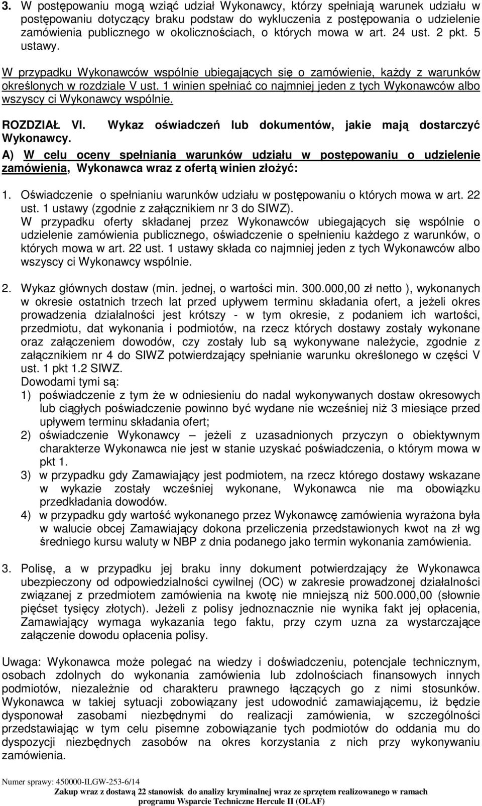 1 winien spełniać co najmniej jeden z tych Wykonawców albo wszyscy ci Wykonawcy wspólnie. ROZDZIAŁ VI. Wykaz oświadczeń lub dokumentów, jakie mają dostarczyć Wykonawcy.