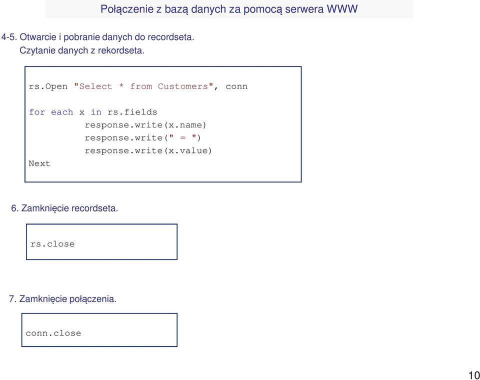 open "Select * from Customers", conn for each x in rs.fields response.write(x.