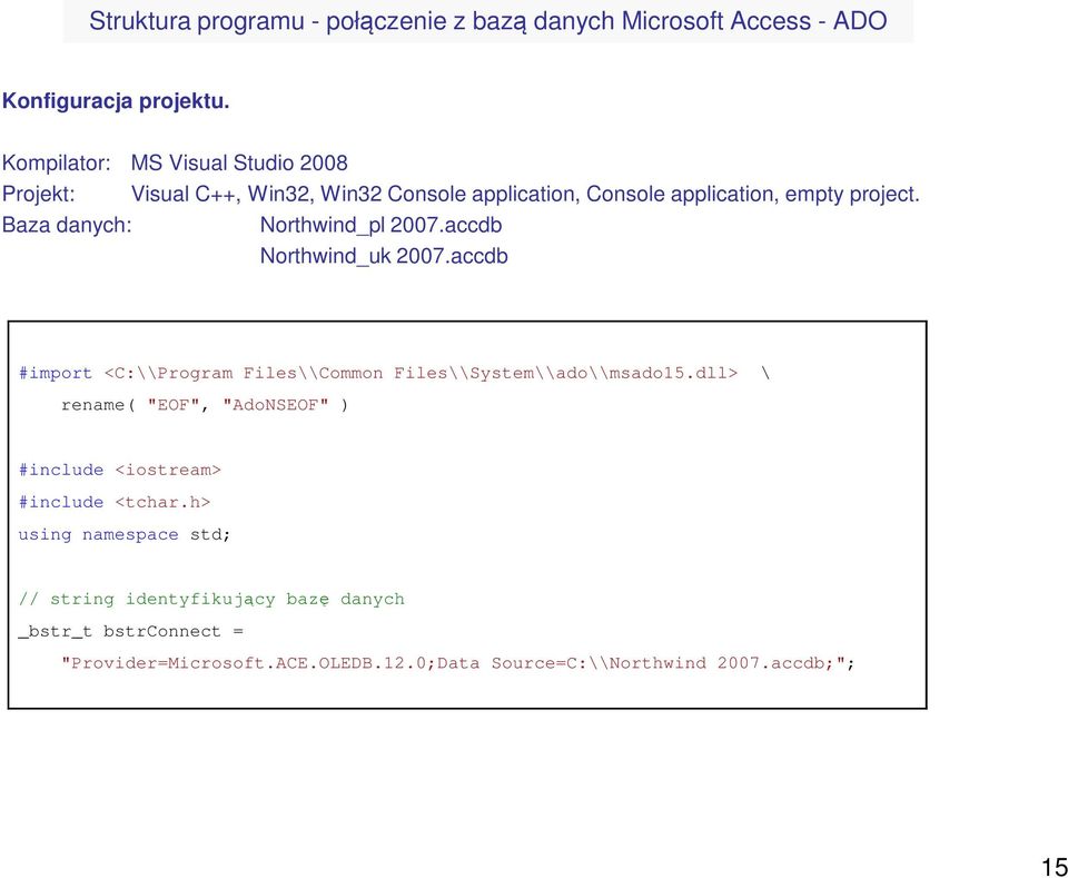 Baza danych: Northwind_pl 2007.accdb Northwind_uk 2007.accdb #import <C:\\Program Files\\Common Files\\System\\ado\\msado15.